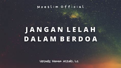 Jangan Lelah Dalam Berdoa Ustadz Hanan Attaki Lc Youtube