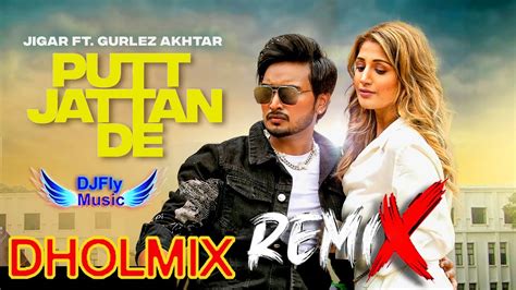 Putt Jattan De Remix Jigar Remix Dhol By Dj Fly Music Latest Punjabi