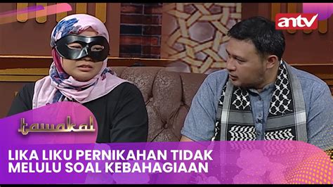 Lika Liku Pernikahan Tidak Melulu Soal Kebahagiaan Tawakal Eps