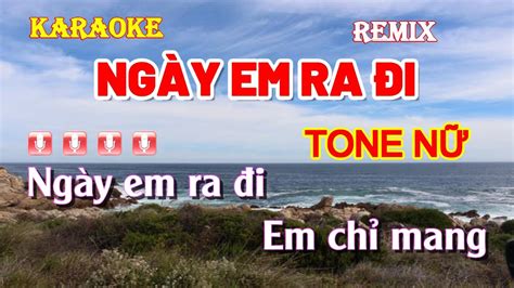 KARAOKE NGÀY EM RA ĐI Tone nữ Nhạc sống beat chuẩn phối mới dễ