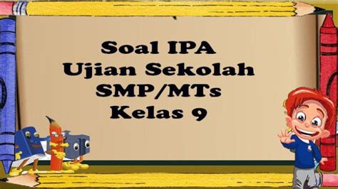 Soal Ipa Ujian Sekolah Kelas 9 Smp Mts Dan Kunci Jawaban Ilmu