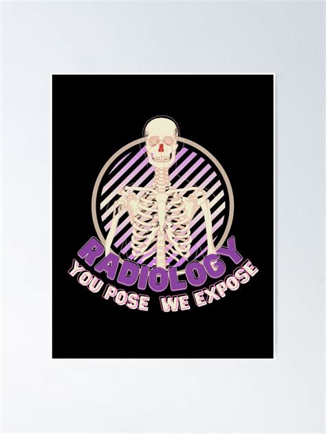 Radiology You Pose We Expose Poster For Sale By Rakcoon Redbubble