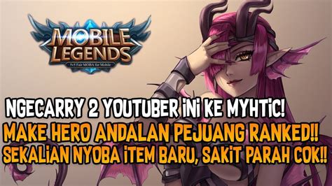 Carry Youtuber Ini Ke Mythic Pake Hero Andalan Para Pejuang Ranked