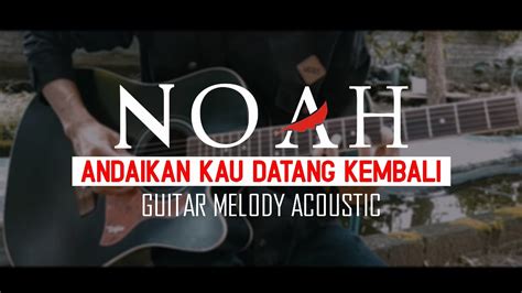 Andaikan Kau Datang Kembali NOAH Acoustic Guitar Melody Solo Lead