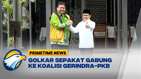 Golkar Sepakat Gabung Ke Koalisi Gerindra PKB YouTube