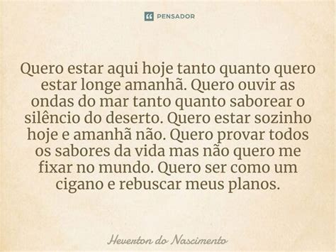 Quero Estar Aqui Hoje Tanto Quanto Heverton Do Nascimento Pensador