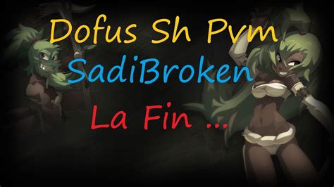 Dofus Sh Pvm La Fin Des Sadibroken Youtube