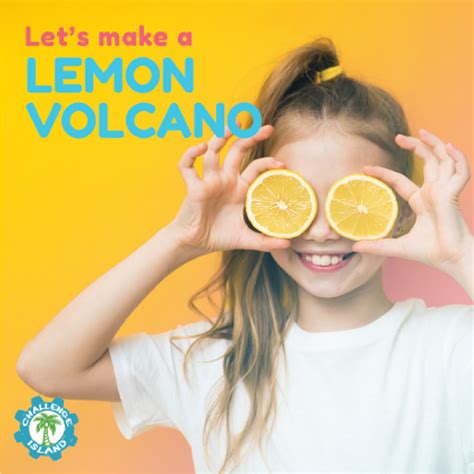 Celebrate The Lemonade Days” Of Summer With A Lemon Volcano And A Cool