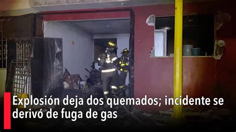 Explosión deja dos quemados incidente se derivó de fuga de gas YouTube