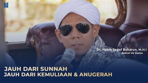 Jauh Dari Sunnah Jauh Dari Kemuliaan Dan Anugerah Dr Al Habib