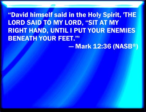 Mark 12 36 For David Himself Said By The Holy Ghost The Lord Said To My Lord Sit You On My