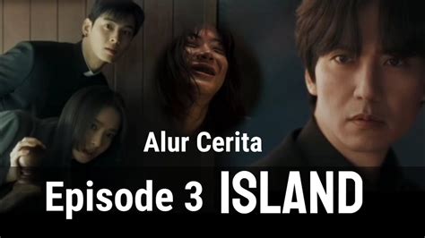 Island Episode 3 Alur Cerita Lengkap Drama Korea Cha Eun Woo Kim Nam