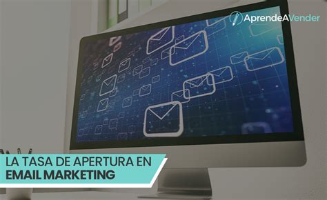 La Tasa De Apertura En Email Marketing Es Importante De Verdad