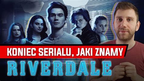 RIVERDALE KONIEC SERIALU Jaki Znamy Co Z Bohaterami Po PRZESKOKU W