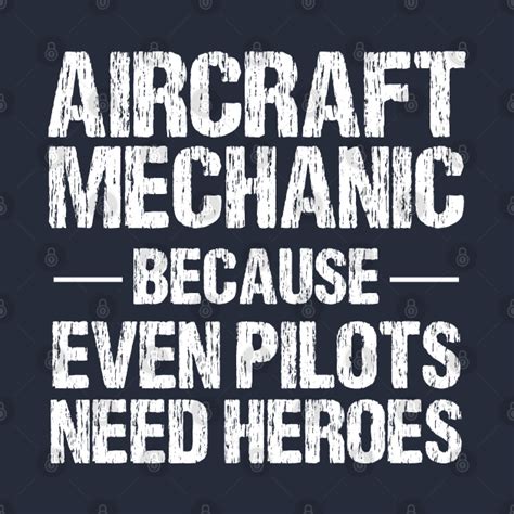 Aircraft Mechanic Because Even Pilots Need Heroes Even Pilots Need