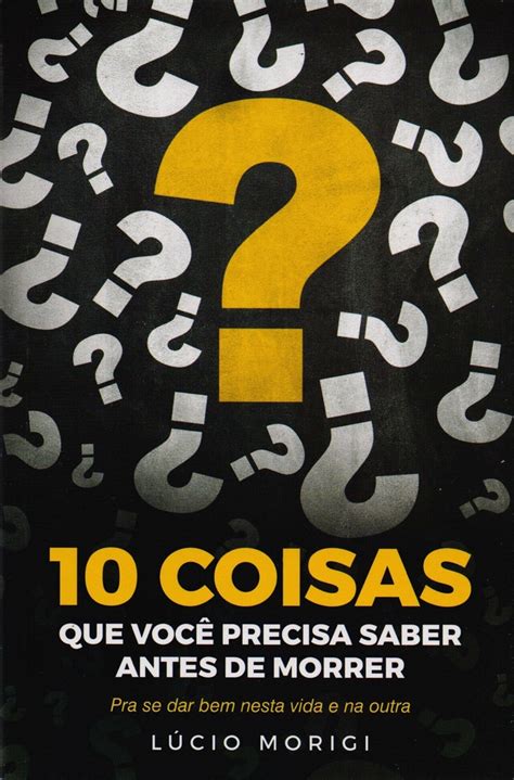 10 COISAS QUE VOCÊ PRECISA SABER ANTES DE MORRER