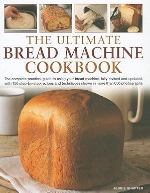 The Ultimate Bread Machine Cookbook The Complete Practical Guide To