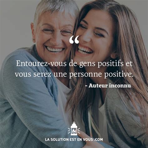 Entourez Vous De Gens Positifs Et Vous Serez Une Personne Positive