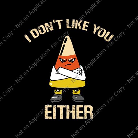 I Dont Like You Either Funny Halloween Candy Corn Svg Candy Corn Svg