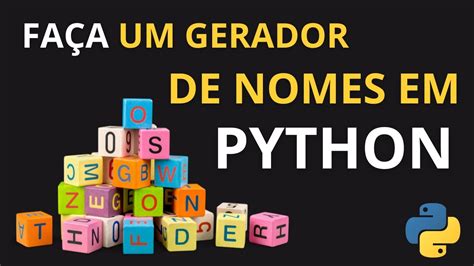 FAÇA UM GERADOR DE NOMES EM PYTHON DO ZERO E SEM COMPLICAÇÕES YouTube