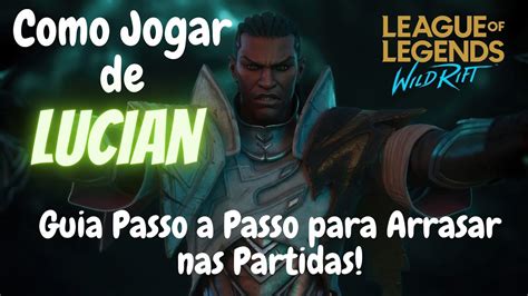 Domine Lucian Em Wild Rift Guia Completo Para Jogar Como Um Pro Youtube