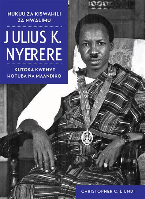 Nukuu Za Mwalimu Julius K Nyerere Mkuki Na Nyota Publishers