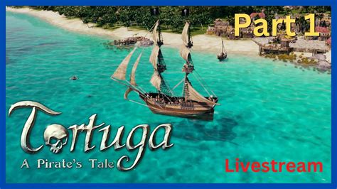 Tortuga A Pirates Tale Part 1 Become The Pirate Of All Pirates