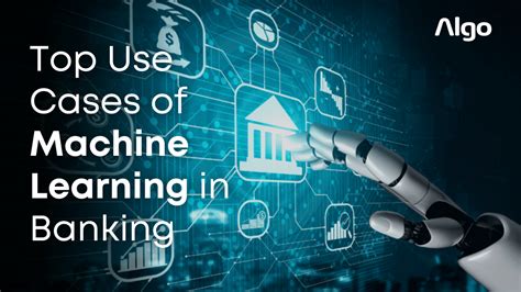 Top Use Cases Of Machine Learning In Banking