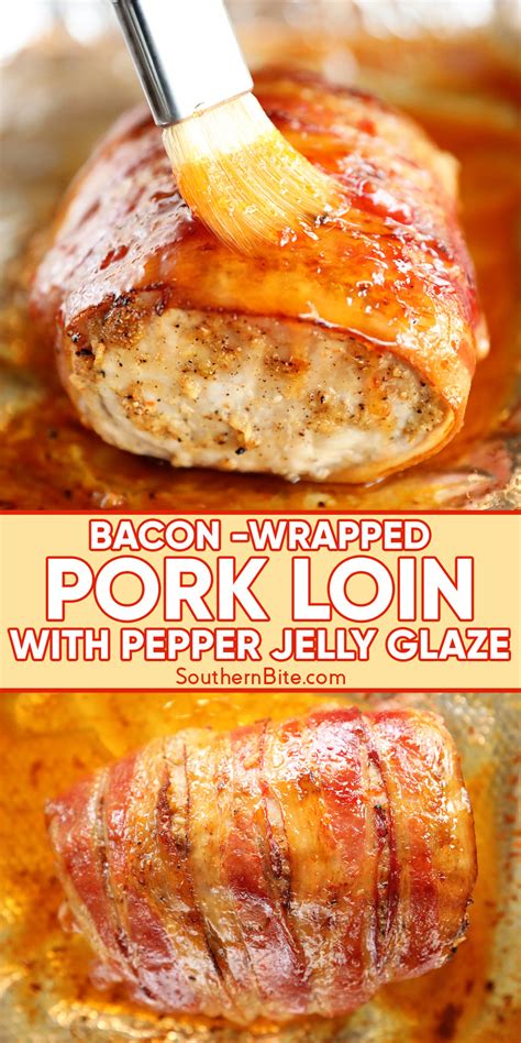 Bacon Wrapped Pork Loin With Pepper Jelly Glaze Southern Bite