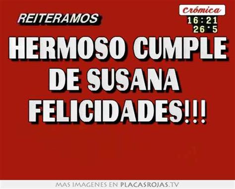 Hermoso Cumple De Susana Felicidades Placas Rojas Tv