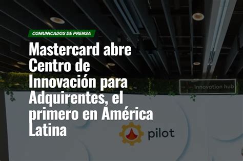 Mastercard Abre Centro De Innovaci N Para Adquirentes El Primero En