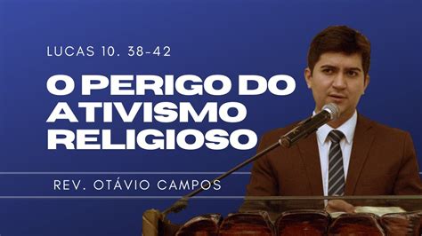 O Perigo do Ativismo Religioso Rev Otávio Campos YouTube