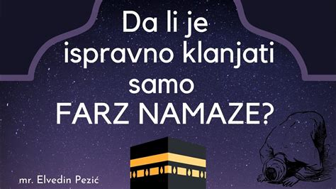 Da Li Je Ispravno Klanjati Samo Farz Namaze Mr Elvedin Pezi Youtube