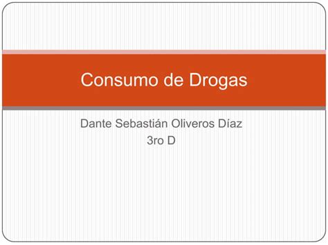 Consumo De Drogas Dante O Liveros Ppt