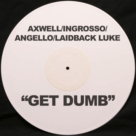 Stream Get Dumb Original Mix [feat Laidback Luke] By Axwell Listen