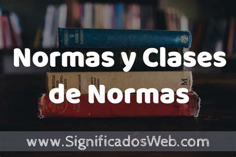 Concepto De Normas Y Clases De Normas ️¿que Es Definición Significado