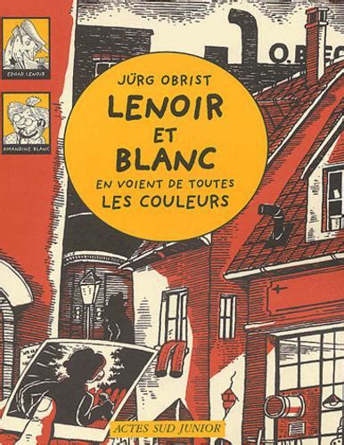 Les enquêtes de Lenoir et Blanc Lenoir et Blanc en voient de toutes