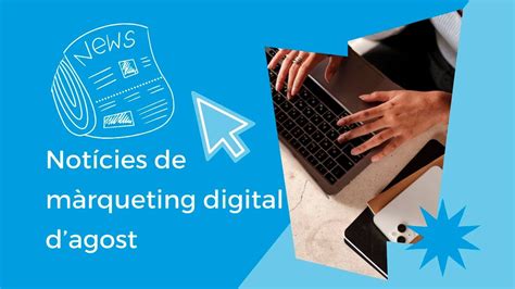 Notícies de màrqueting digital que han passat a lestiu