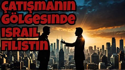 Tarihin Gölgesinde İsrail Filistin Çatışması israil filistin savaşı