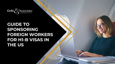 Guide To Sponsoring Foreign Workers For H1 B Visas In The Us By Gehi