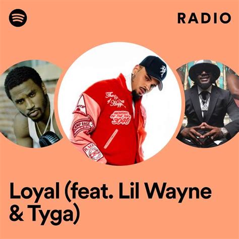 Loyal Feat Lil Wayne And Tyga Radio Playlist By Spotify Spotify