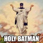 Holy Batman Meme Generator - Imgflip