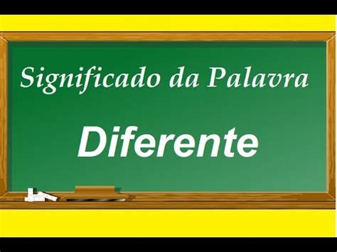 O Que Significa Diferente - Significado da palavra Diferente - YouTube