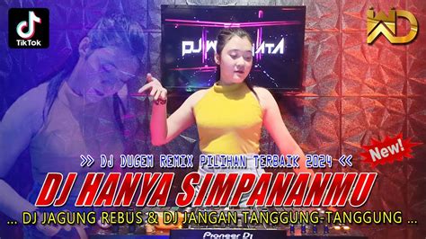 DJ DUGEM REMIX PILIHAN TERBAIK 2024 DJ HANYA SIMPANANMU DJ JAGUNG