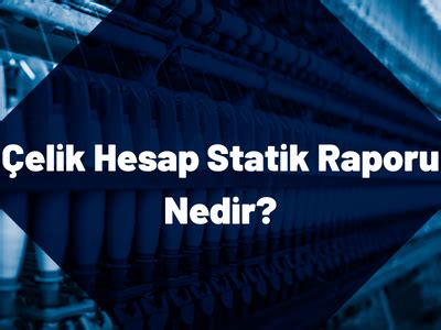 Çelik Hesap Statik Raporu Nedir Yuro Sünger