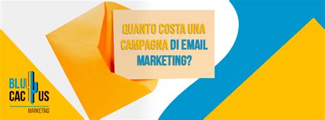 Quanto Costa Una Campagna Di Email Marketing Blucactus Italia