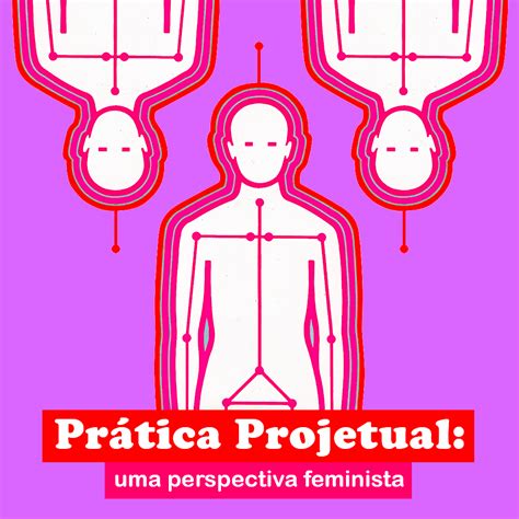 Prática Projetual Uma Perspectiva Feminista Teoria Do Design