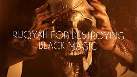 Ultimate Ruqyah To Destroy The Black Magic Of Witches Socrers Among