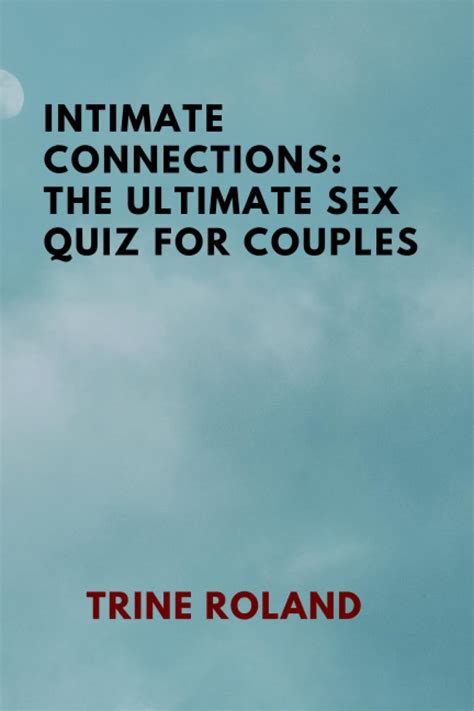 Intimate Connections The Ultimate Sex Quiz For Couples By Trine Roland