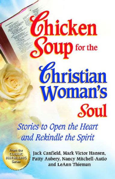 Chicken Soup For The Christian Woman S Soul Stories To Open The Heart And Rekindle The Spirit